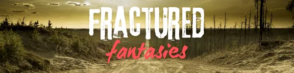Fractured Fantasies